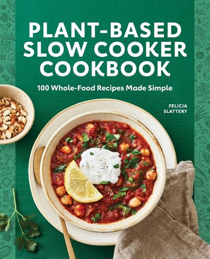 Plant-Based Slow Cooker Cookbook, Felicia Slattery - Paperback - 9781648766015