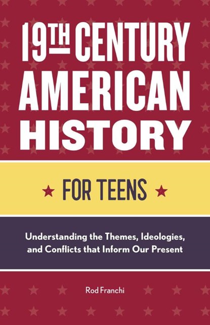 19th Century American History for Teens, Rod Franchi - Paperback - 9781648766534