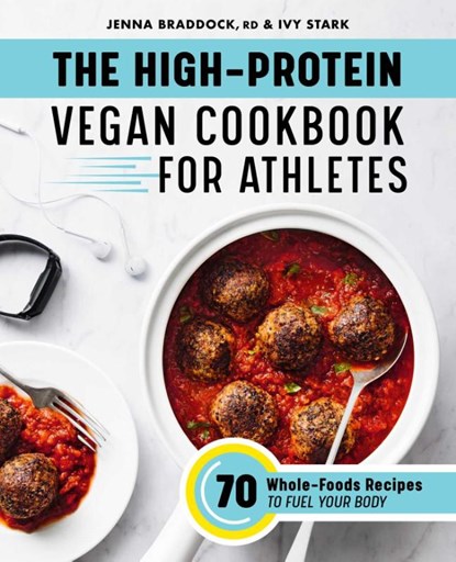 The High-Protein Vegan Cookbook for Athletes, Jenna Braddock ; Ivy Stark - Paperback - 9781648766688