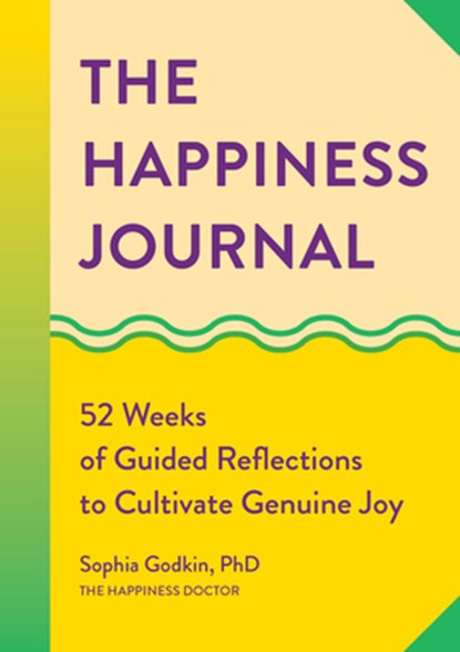The Happiness Journal: 52 Weeks of Guided Reflections to Cultivate Genuine Joy, Sophia Godkin - Paperback - 9781648767708