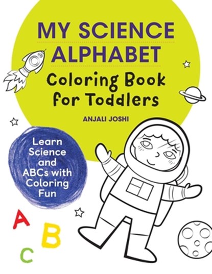 My Science Alphabet Coloring Book for Toddlers: Learn Science and ABCs with Coloring Fun, Joshi Anjali - Paperback - 9781648767906