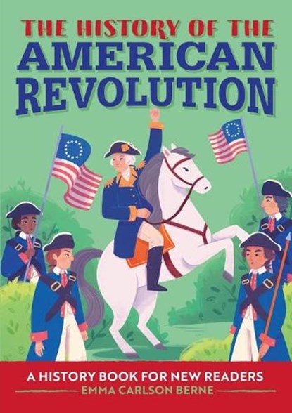 The History of the American Revolution: A History Book for New Readers, Emma Carlson Berne - Paperback - 9781648767913