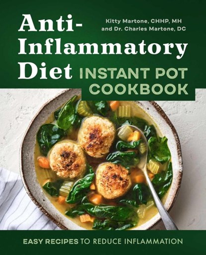Anti-Inflammatory Diet Instant Pot Cookbook, Kitty Martone ; Charles Martone - Paperback - 9781648767982