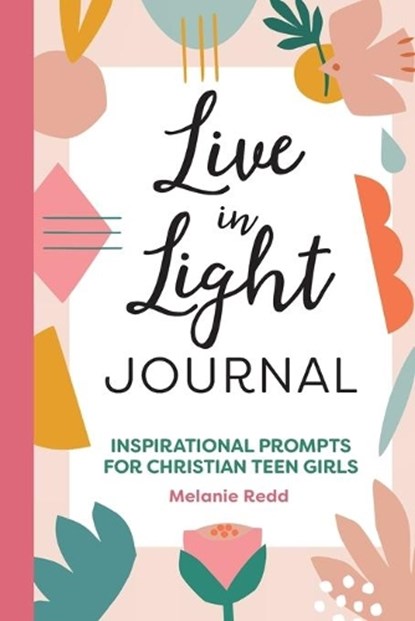 Live in Light Journal: Inspirational Prompts for Christian Teen Girls, REDD,  Melanie - Paperback - 9781648768019
