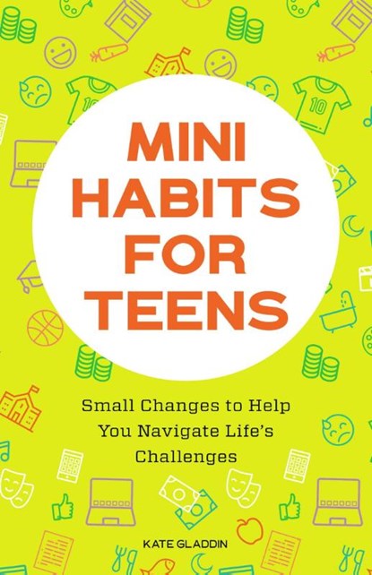 Mini Habits for Teens, Kate Gladdin - Paperback - 9781648769481