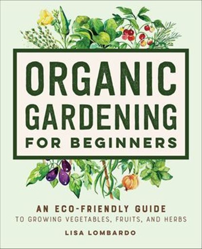 Organic Gardening for Beginners, Lisa Lombardo - Ebook - 9781648769658
