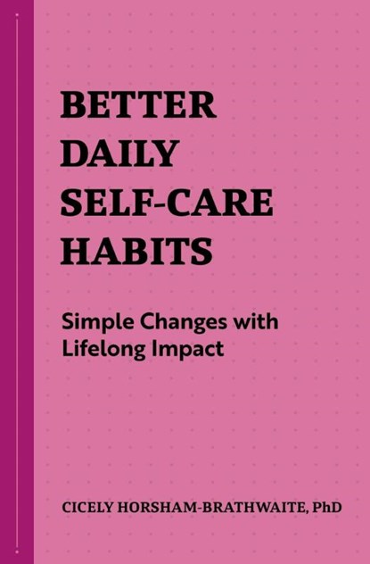 Better Daily Self-Care Habits, Cicely Horsham-Brathwaite - Paperback - 9781648769795