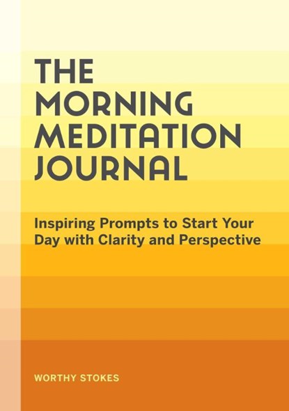 The Morning Meditation Journal, Worthy Stokes - Paperback - 9781648769856