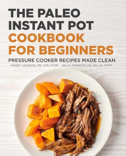 The Paleo Instant Pot Cookbook for Beginners, Kinsey Jackson ; Sally Johnson - Paperback - 9781648769979