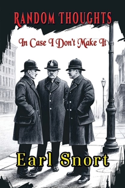 Random Thoughts In Case I Don't Make It, Earl Snort - Paperback - 9781648832789
