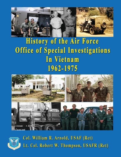 History of the United States Air Force Office of Special Investigations in Vietnam 1962 - 1975, Col William Arnold ; Lt Col Robert Thompson - Paperback - 9781648832901
