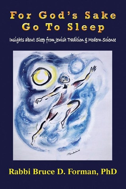 For God's Sake Go to Sleep Insights About Sleep from Jewish Tradition & Modern Science, Rabbi Bruce D. Forman - Paperback - 9781648834387