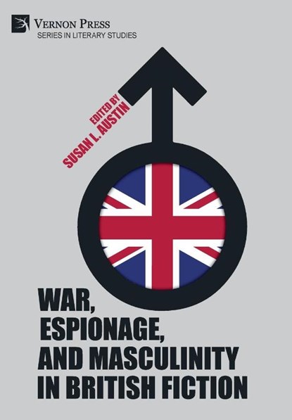 War, Espionage, and Masculinity in British Fiction, Susan L. Austin - Gebonden - 9781648895074