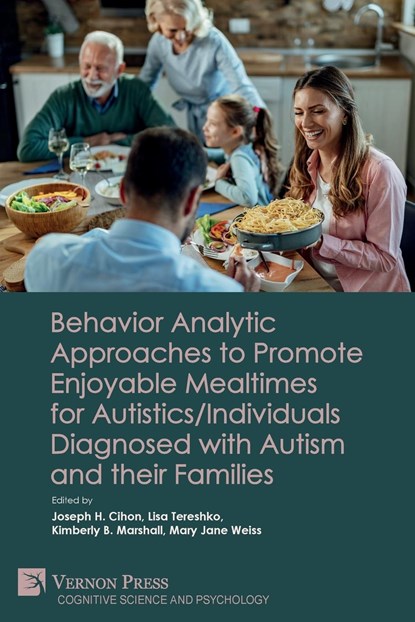 Behavior Analytic Approaches to Promote Enjoyable Mealtimes for Autistics/Individuals Diagnosed with Autism and their Families, Joseph H. Cihon ;  Kimberly B. Marshall ;  Lisa Tereshko - Paperback - 9781648896828