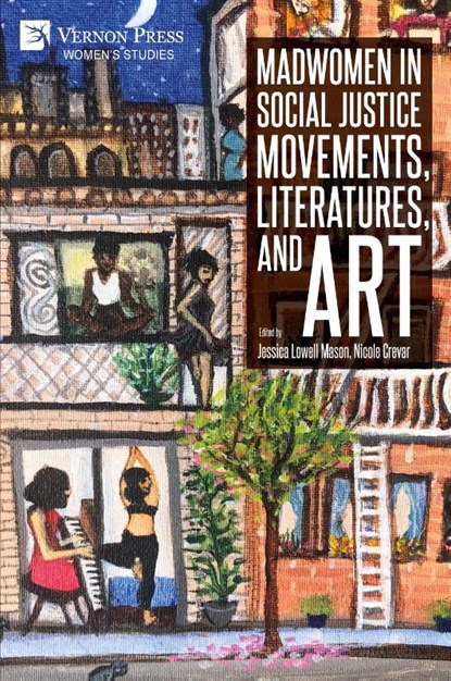 Madwomen in Social Justice Movements, Literatures, and Art, Jessica Lowell Mason ; Nicole Crevar - Paperback - 9781648896835