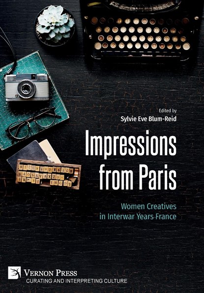 Impressions from Paris: Women Creatives in Interwar Years France, Sylvie Eve Blum-Reid - Paperback - 9781648897351