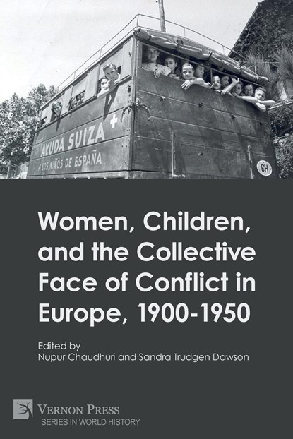 Women, Children, and the Collective Face of Conflict in Europe, 1900-1950, Nupur Chaudhuri ;  Sandra Trudgen Dawson - Paperback - 9781648898754