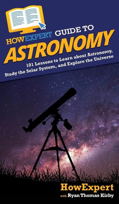 HowExpert Guide to Astronomy, Howexpert ; Ryan Thomas Kirby - Gebonden - 9781648914836