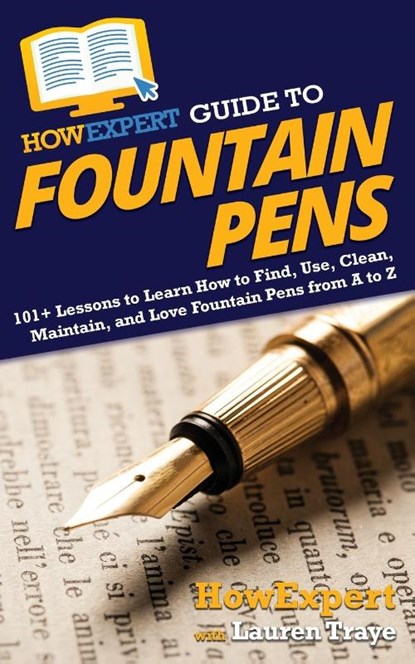 HowExpert Guide to Fountain Pens, Howexpert ; Lauren Traye - Paperback - 9781648914904