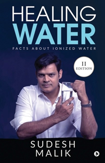 Healing Water: Facts About Ionized Water, Sudesh Malik - Paperback - 9781648926020