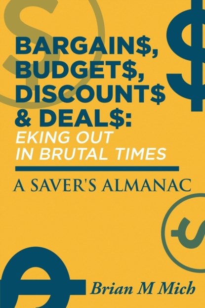 Bargains, Budgets, Discounts & Deals - Eking Out in Brutal Times, Brian M Mich - Paperback - 9781648953668