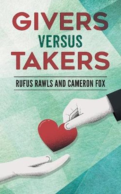Givers Versus Takers, RAWLS,  Rufus ; Fox, Cameron - Paperback - 9781648955686