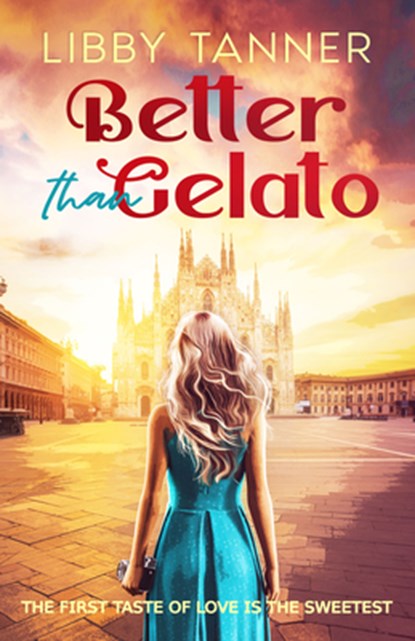 Better Than Gelato: The First Taste of Love Is the Sweetest, Libby Tanner - Paperback - 9781648985119