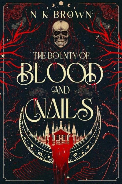 The Bounty of Blood and Nails, N K Brown - Paperback - 9781648985379