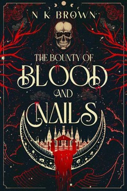 The Bounty of Blood and Nails, N K Brown - Ebook - 9781648985386