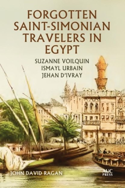 Forgotten Saint-Simonian Travelers in Egypt, John David Ragan - Gebonden - 9781649033857