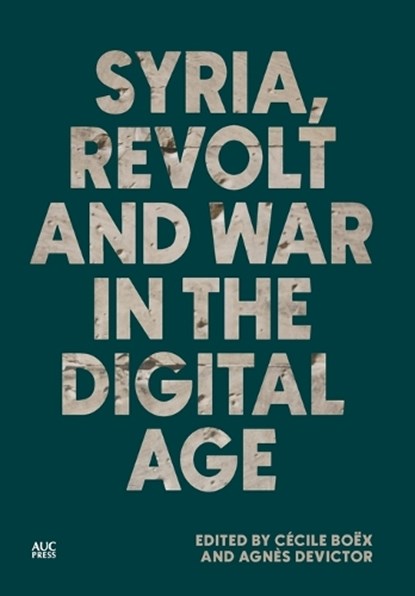 Syria, Revolt and War in the Digital Age, Cécile Boëx - Gebonden - 9781649034236