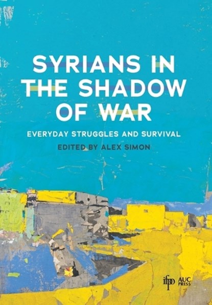 Syrians in the Shadow of War, Alex Simon - Gebonden - 9781649035226