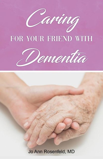 Caring for Your Friend with Dementia, MD Jo Ann Rosenfeld - Paperback - 9781649135001