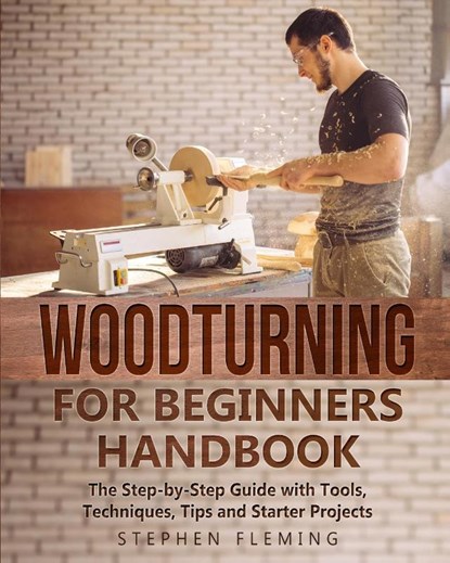 Woodturning for Beginners Handbook, Stephen Fleming - Paperback - 9781649212443