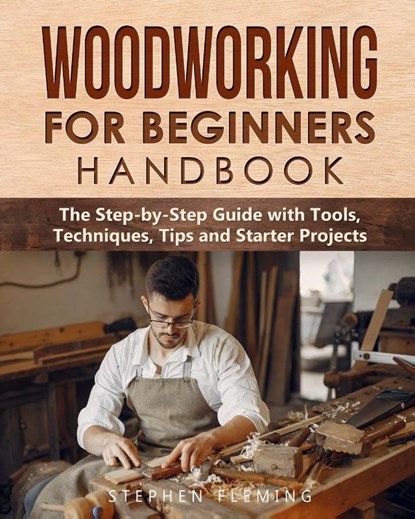 Woodworking for Beginners Handbook, Stephen Fleming - Paperback - 9781649212542