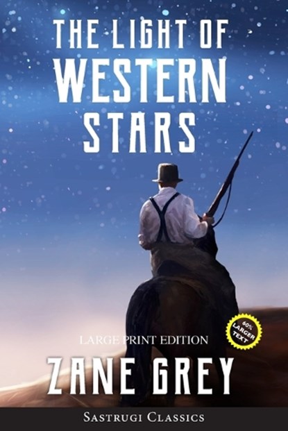 The Light of Western Stars (ANNOTATED, LARGE PRINT), Zane Grey - Paperback - 9781649220110