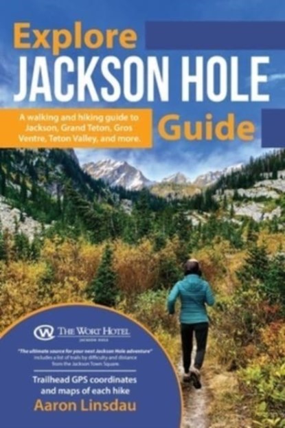 Explore Jackson Hole Guide, Aaron Linsdau - Paperback - 9781649220240