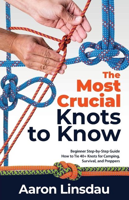 The Most Crucial Knots to Know, Aaron Linsdau - Paperback - 9781649222268