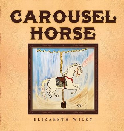 Carousel Horse, Elizabeth Wiley - Gebonden - 9781649341112