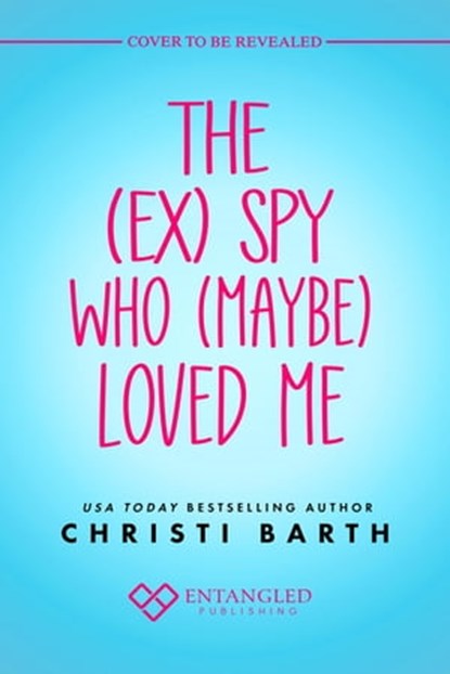 The (ex) Spy Who (maybe) Loved Me, Christi Barth - Ebook - 9781649373915