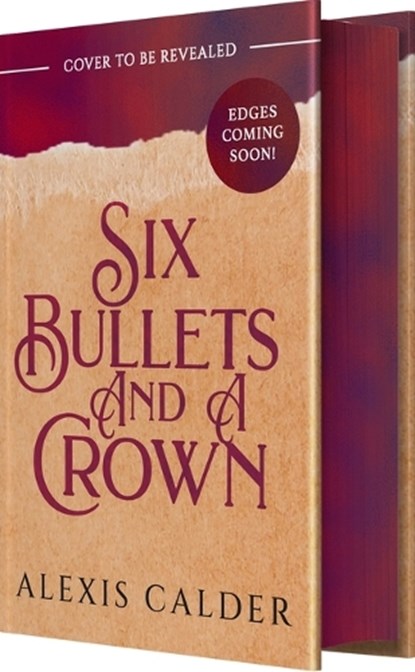 Six Bullets and a Crown, Alexis Calder - Gebonden - 9781649379962