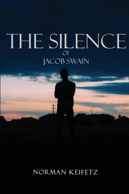 The Silence of Jacob Swain, Norman Keifetz - Paperback - 9781649453754