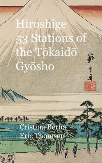 Hiroshige 53 Stations of the Tōkaidō Gyōsho, BERNA,  Cristina ; Thomsen, Eric - Gebonden - 9781649454638