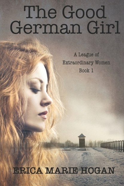 GOOD GERMAN GIRL, Erica Marie Hogan - Paperback - 9781649492012