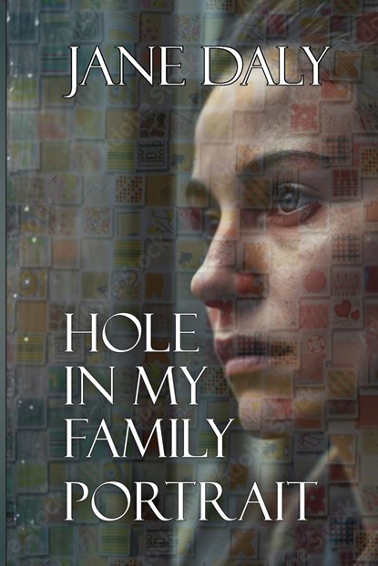 Hole in My Family Portrait, Jane Daly - Paperback - 9781649499936