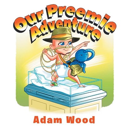 Our Preemie Adventure, Adam Wood - Paperback - 9781649529671