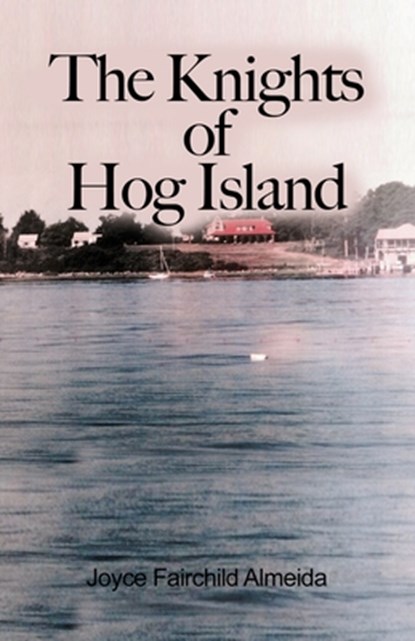 The Knights of Hog Island, Joyce Fairchild Almeida - Paperback - 9781649571519