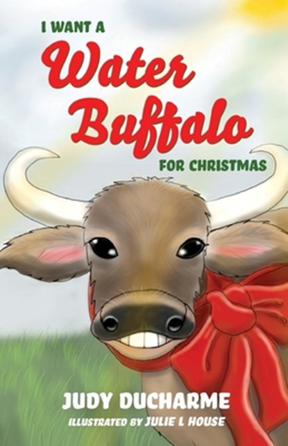 I Want a Water Buffalo for Christmas, Judy DuCharme - Paperback - 9781649601421