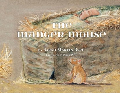 The Manger Mouse, Sarah Martin Byrd - Paperback - 9781649604941