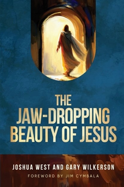 The Jaw-Dropping Beauty of Jesus, Joshua West ; Gary Wilkerson - Paperback - 9781649606235